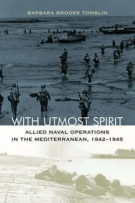 Cu cel mai înalt spirit: Operațiuni navale aliate în Marea Mediterană, 1942-1945 - With Utmost Spirit: Allied Naval Operations in the Mediterranean, 1942-1945