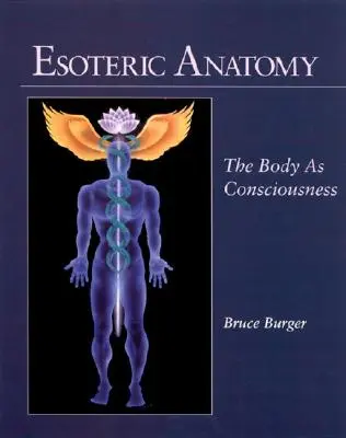 Anatomie esoterică: Corpul ca conștiință - Esoteric Anatomy: The Body as Consciousness