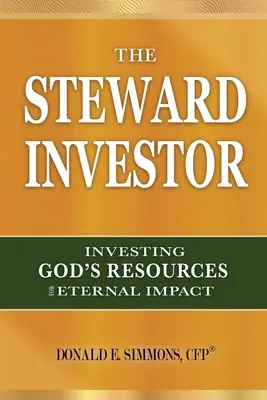 The Steward Investor: Investirea resurselor lui Dumnezeu pentru un impact etern - The Steward Investor: Investing God's Resources for Eternal Impact