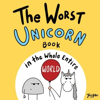 Cea mai proastă carte cu unicorni din întreaga lume - The Worst Unicorn Book in the Whole Entire World