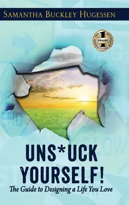 Unstuck Yourself! The Guide to Designing a Life You Love - Unstuck Yourself!: The Guide to Designing a Life You Love