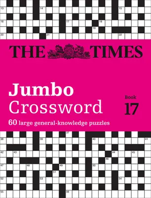 The Times Crosswords - The Times 2 Jumbo Crossword Book 17: 60 de cuvinte încrucișate mari de cunoștințe generale - The Times Crosswords - The Times 2 Jumbo Crossword Book 17: 60 Large General-Knowledge Crossword Puzzles