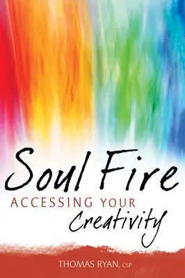 Focul sufletului: Accesarea creativității tale - Soul Fire: Accessing Your Creativity