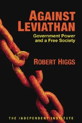 Împotriva Leviathanului: Puterea guvernului și o societate liberă - Against Leviathan: Government Power and a Free Society