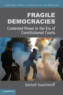 Democrații fragile: Puterea contestată în era Curților Constituționale - Fragile Democracies: Contested Power in the Era of Constitutional Courts