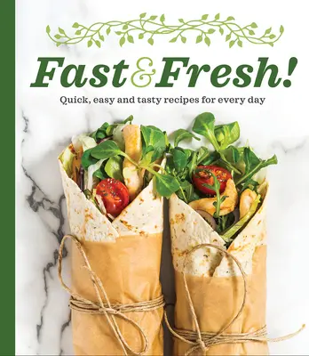 Fast & Fresh! Rețete rapide, ușoare și gustoase pentru fiecare zi - Fast & Fresh!: Quick, Easy and Tasty Recipes for Every Day