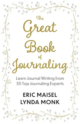 Marea carte a jurnalismului: Cum scrierea unui jurnal poate susține o viață plină de bunăstare, creativitate, sens și scop - The Great Book of Journaling: How Journal Writing Can Support a Life of Wellness, Creativity, Meaning and Purpose