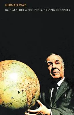 Borges, între istorie și eternitate - Borges, between History and Eternity
