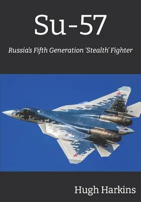 Su-57: avion de luptă „stealth” de a cincea generație al Rusiei - Su-57: Russia's Fifth Generation 'Stealth' Fighter
