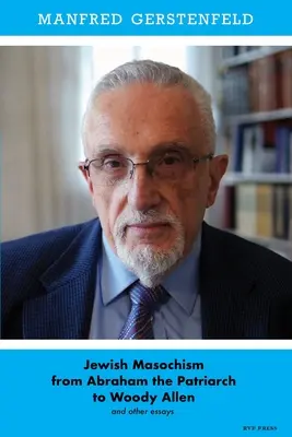 Masochismul evreiesc de la patriarhul Abraham la Woody Allen și alte eseuri - Jewish Masochism from Abraham the Patriarch to Woody Allen and Other Essays
