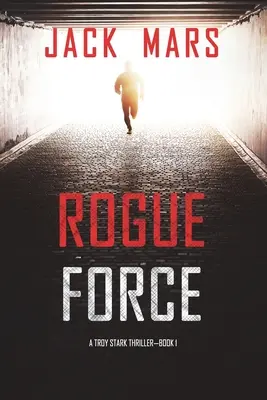 Rogue Force (Un thriller cu Troy Stark - Cartea #1) - Rogue Force (A Troy Stark Thriller-Book #1)