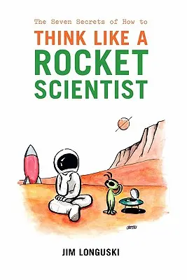 Cele șapte secrete ale modului de a gândi ca un om de știință rachetă - The Seven Secrets of How to Think Like a Rocket Scientist