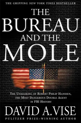 The Bureau and the Mole: Demascarea lui Robert Philip Hanssen, cel mai periculos agent dublu din istoria FBI (The Unmasking of Robert Philip Hanssen, the Most Dangerous Double Agent in FBI History) - The Bureau and the Mole: The Unmasking of Robert Philip Hanssen, the Most Dangerous Double Agent in FBI History