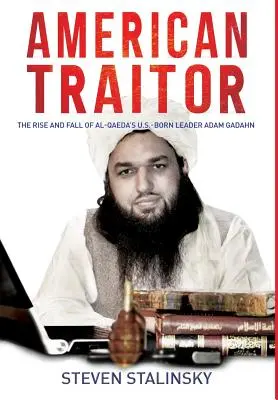 Trădătorul american: Ascensiunea și căderea liderului Al-Qaeda născut în SUA Adam Gadahn - American Traitor: The rise and fall of Al-Qaeda's U.S.-Born Leader Adam Gadahn