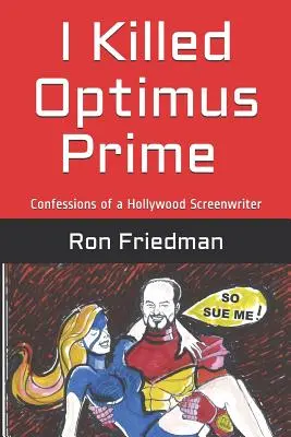 L-am ucis pe Optimus Prime: Cum l-a distrus un singur om pe cel mai formidabil transformator din lume... și a trăit să povestească. - I Killed Optimus Prime: How One Man Single-Handedly Destroyed the World's Most Formidable Transformer... and Lived to Tell the Tale.