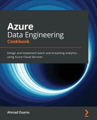 Cartea de bucate Azure Data Engineering: Proiectarea și implementarea analizelor pe loturi și streaming utilizând Azure Cloud Services - Azure Data Engineering Cookbook: Design and implement batch and streaming analytics using Azure Cloud Services