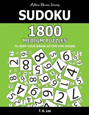 Sudoku: 1800 de puzzle-uri medii pentru a-ți menține creierul activ ore întregi: Active Brain Series Book - Sudoku: 1800 Medium Puzzles To Keep Your Brain Active For Hours: Active Brain Series Book