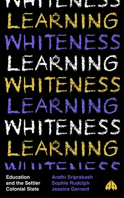 Învățarea albeții: Educația și statul colonial al coloniștilor - Learning Whiteness: Education and the Settler Colonial State