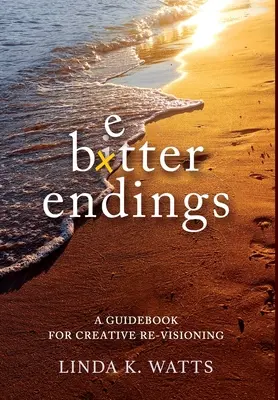 Sfârșituri mai bune: Un ghid pentru re-vizionarea creativă - Better Endings: A Guidebook for Creative Re-Visioning