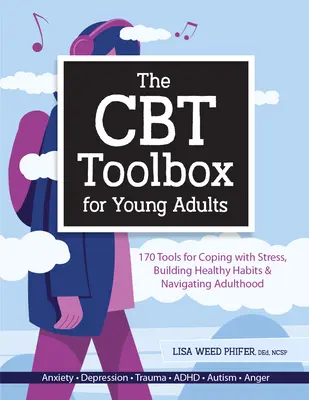 Cutia cu instrumente CBT pentru tinerii adulți: 170 Tools for Coping with Stress, Building Healthy Habits & Navigating Adulthood - The CBT Toolbox for Young Adults: 170 Tools for Coping with Stress, Building Healthy Habits & Navigating Adulthood