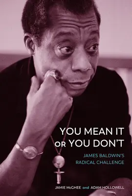 You Mean It or You Don't: Provocarea radicală a lui James Baldwin - You Mean It or You Don't: James Baldwin's Radical Challenge
