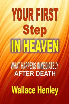 Primul tău pas în Rai: Ce se întâmplă imediat după moarte - Your First Step in Heaven: What Happens Immediately After Death