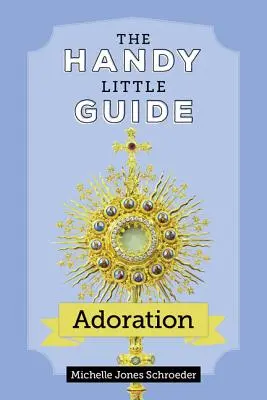 Micul ghid la îndemână pentru adorație - The Handy Little Guide to Adoration