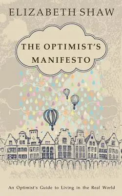 Manifestul optimistului: Ghidul optimistului pentru a trăi în lumea reală (An Optimist's Guide to Living in the Real World) - The Optimist's Manifesto: An Optimist's Guide to Living in the Real World