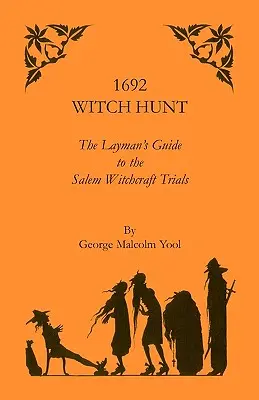 Vânătoarea de vrăjitoare din 1692: Ghidul profanului pentru procesele de vrăjitorie din Salem (The Layman's Guide to the Salem Witchcraft Trials) - 1692 Witch Hunt: The Layman's Guide to the Salem Witchcraft Trials