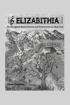 Elizabithia: Războiul împotriva tiraniei muzicale și căutarea arborilor muzicali pierduți: The War Against Musical Tyranny and the Search for Lost Music Trees - Elizabithia: The War Against Musical Tyranny and the Search for Lost Music Trees