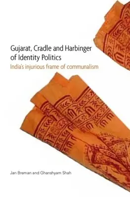 Gujarat, leagăn și vestitor al politicii identitare: Cadrul dăunător al comunismului din India - Gujarat, Cradle and Harbinger of Identity Politics: India's Injurious Frame of Communalism