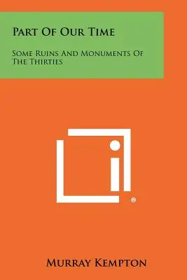 O parte din timpul nostru: câteva ruine și monumente din anii treizeci - Part Of Our Time: Some Ruins And Monuments Of The Thirties