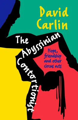 Contorționistul abisinian: Speranță, prietenie și alte numere de circ - The Abyssinian Contortionist: Hope, Friendship and Other Circus Acts