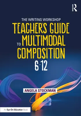 Ghidul profesorului din atelierul de scriere pentru compoziția multimodală (6-12) - The Writing Workshop Teacher's Guide to Multimodal Composition (6-12)