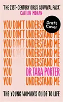 You Don't Understand Me - The Young Woman's Guide to Life - The Sunday Times bestseller