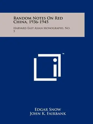 Random Notes On Red China, 1936-1945: Harvard East Asian Monographs, nr. 5 - Random Notes On Red China, 1936-1945: Harvard East Asian Monographs, No. 5