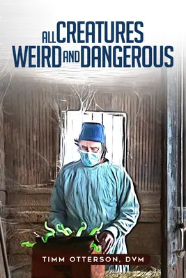 All Creatures Weird and Dangerous: Volumul 45 - All Creatures Weird and Dangerous: Volume 45