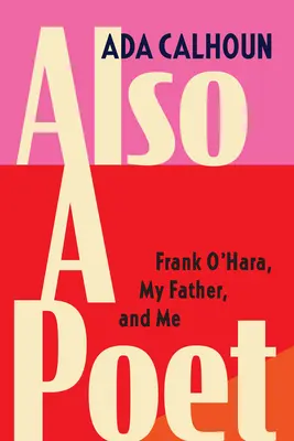 Also a Poet: Frank O'Hara, tatăl meu și eu - Also a Poet: Frank O'Hara, My Father, and Me