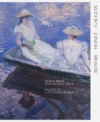 Renoir, Monet, Gauguin: Imagini ale unei lumi plutitoare: Colecțiile Kojiro Matsukata și Karl Ernst Osthaus - Renoir, Monet, Gauguin: Images of a Floating World: The Kojiro Matsukata and Karl Ernst Osthaus Collections