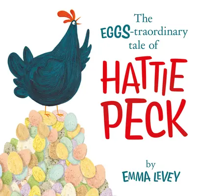 The Eggs-Traordinary Tale of Hattie Peck (Povestea extraordinară a ouălor lui Hattie Peck) - The Eggs-Traordinary Tale of Hattie Peck