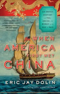 Când America a cunoscut China: O istorie exotică a ceaiului, drogurilor și banilor în epoca navigației - When America First Met China: An Exotic History of Tea, Drugs, and Money in the Age of Sail