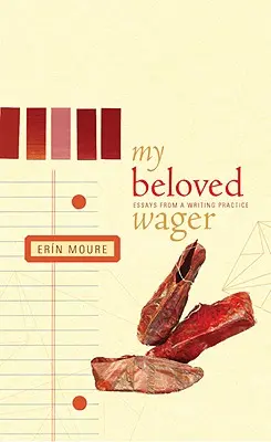 Pariul meu iubit: Eseuri dintr-o practică a scrisului - My Beloved Wager: Essays from a Writing Practice