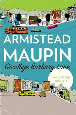 Goodbye Barbary Lane: Tales of the City Cărțile 7-9 - Goodbye Barbary Lane: Tales of the City Books 7-9