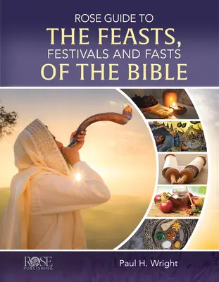 Ghidul Rose pentru sărbătorile, festivalurile și posturile din Biblie - Rose Guide to the Feasts, Festivals and Fasts of the Bible