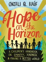 Hope on the Horizon - Un manual pentru copii despre empatie, bunătate și crearea unei lumi mai bune - Hope on the Horizon - A children's handbook on empathy, kindness and making a better world