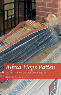 Alfred Hope Patten și sanctuarul Maicii Domnului din Walsingham - Alfred Hope Patten and the Shrine of our Lady of Walsingham