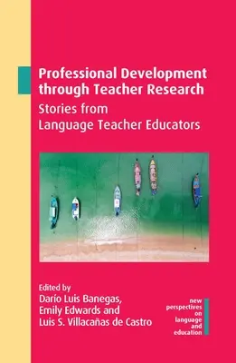 Professional Development Through Teacher Research: Povești de la educatorii de profesori de limbi străine - Professional Development Through Teacher Research: Stories from Language Teacher Educators