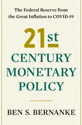 Politica monetară a secolului XXI: Rezerva Federală de la Marea Inflație la Covid-19 - 21st Century Monetary Policy: The Federal Reserve from the Great Inflation to Covid-19