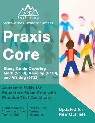 Ghid de studiu Praxis Core care acoperă matematica (5733), citirea (5713) și scrierea (5723): Pregătire pentru examenul Academic Skills for Educators cu întrebări practice de test - Praxis Core Study Guide Covering Math (5733), Reading (5713), and Writing (5723): Academic Skills for Educators Exam Prep with Practice Test Questions