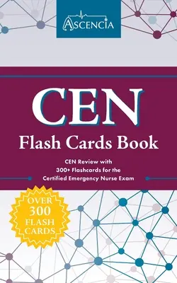 CEN Flash Cards Book: CEN Review cu 300+ Flashcards pentru examenul Certified Emergency Nurse - CEN Flash Cards Book: CEN Review with 300+ Flashcards for the Certified Emergency Nurse Exam